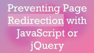 Preventing Page Redirection with JavaScript or jQuery