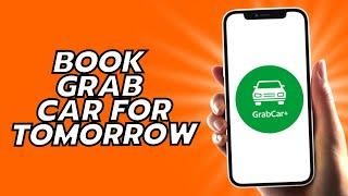 How To Book Grab Car For Tomorrow