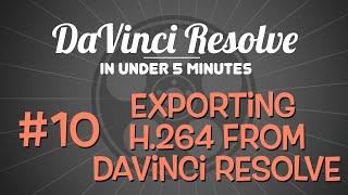 DaVinci Resolve in Under 5 Minutes: Exporting H.264 from DaVinci Resolve 11