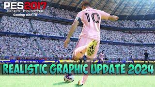 PES 2017 NEW REALISTIC GRAPHIC UPDATE 2024