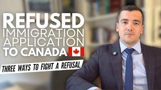 THREE ways to fight a REFUSAL of an immigration application from IRCC?