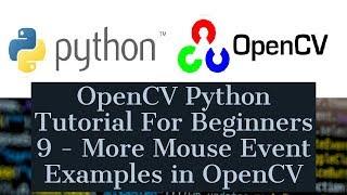 OpenCV Python Tutorial For Beginners 9 - More Mouse Event Examples in OpenCV Python