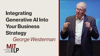 Integrating Generative AI Into Business Strategy: Dr. George Westerman