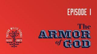 Faith Roots Podcast with Willie George: The Armor of God - Episode 1