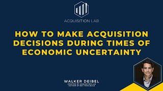 How to Make Acquisition Decisions During Times of Economic Uncertainty