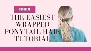 The Easiest Wrapped Ponytail Hairstyle Tutorial