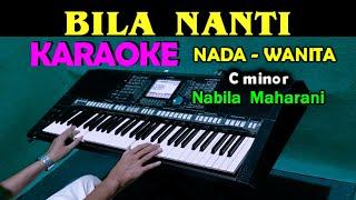 BILA NANTI - Nabila Maharani | KARAOKE Nada Wanita