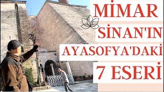 7 WORKS OF MIMAR SINAN IN HAGIA SOPHIA