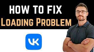  How to Fix VK App Loading Problem (Download and Install)