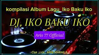 Lagu  favorit Terbaru  Viral ,  DJ, IKO BAKU IKO, Cipt, Lirik: @ArisMaraila (Official Musik Video )