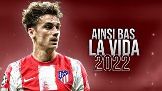 Antoine Griezmann ► Indila - Ainsi Bas La Vida | Skills & Goals 2021/2022 | HD