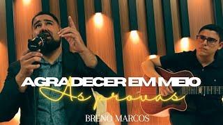 Agradecer em Meio as provas (videoclip oficial) Breno Marcos
