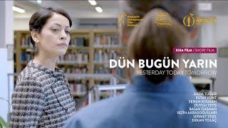 DÜN BUGÜN YARIN (Yönetmen: Anıl Kaya) / Kısa Film - Kurmaca