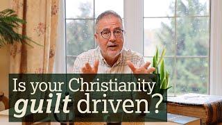 Christian, is your life guilt-driven?