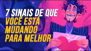 7 SINAIS DE QUE VOCÊ ESTÁ MUDANDO PARA MELHOR