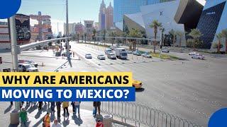 Why Are Americans Moving to Mexico