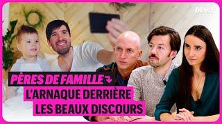 PÈRES DE FAMILLE : L'ARNAQUE DERRIÈRE LES BEAUX DISCOURS