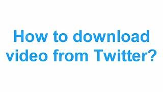 Download video from X.com (Twitter) / How to download X (Twitter) videos?