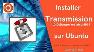 EP3. [LEO's Open Mind] Installer Transmission sur Ubuntu