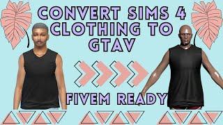 How to Convert Sims 4 Clothing to GTAV & FiveM