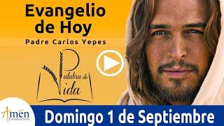 Evangelio de Hoy Domingo 1 de Septiembre de 2019 l Padre Carlos Yepes