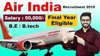Air India Recruitment 2019 | Salary 50,000 | Final Year Eligible | BE/Btech | Latest Jobs 2019