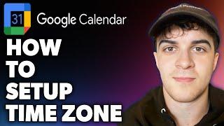 How to Setup Google Calendar Time Zone (Full 2024 Guide)