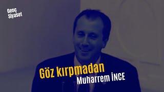 Göz kırpmadan: Muharrem İNCE