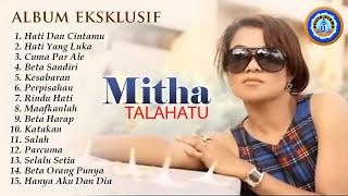 Lagu Timur || ALBUM EKSKLUSIF MITHA TALAHATU  || FULL ALBUM MITHA TALAHATU