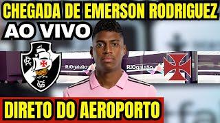 AO VIVO: CHEGADA DE EMERSON RODRÍGUEZ NOVO REFORÇO DO VASCO / DIRETO DO AEROPORTO!