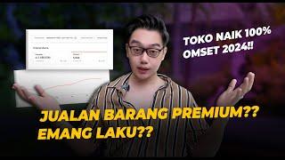 Jualan Barang Premium & Mahal Emangnya Laku ? Ni Toko Naik 100% Omset Tahun 2024 !