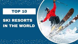 Top 10 Ski Resorts -  A Snowy Paradise