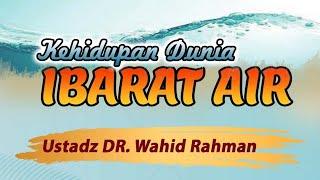 [LIVE] KEHIDUPAN DUNIA IBARAT AIR  ||  Ust. DR. Wahid Rahman