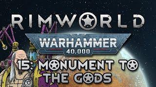 [Rimworld] Warhammer 40k Modpack | Ep. 15 | Monument to the Gods