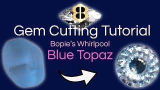 Gem Cutting Tutorial: Bopie's Whirlpool