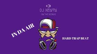 IN DA AIR - Hard Trap Instrumental Beat (Prod. by DJ Xenyn On The Sounds)