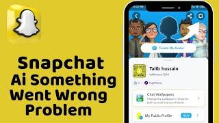 How To Fix Snapchat Ai Something Went Wrong | Snapchat Ai Something Went Wrong Problem Solved 2024