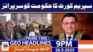 Geo News Headlines 9 PM - 𝐒𝐮𝐩𝐫𝐞𝐦𝐞 𝐂𝐨𝐮𝐫𝐭 - 𝐏𝐚𝐤𝐢𝐬𝐭𝐚𝐧 𝐆𝐨𝐯𝐭 | 26 May 2023