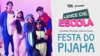 [LANCE DE ESCOLA 11] Festa do Pijama - Kysha e Mine, Argentino, Stefan Baby, Fidelisx