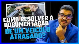 COMO REGULARIZAR A DOCUMENTAÇÃO DE UM VEÍCULO EM ATRASO? Evite Problemas: O Segredo da Regularização