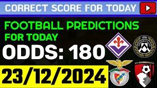 TODAY CORRECT SCORE PREDICTIONS 23/12/2024/FOOTBALL PREDICTIONS TODAY/SOCCER BETTING TIPS/SURE WIN.