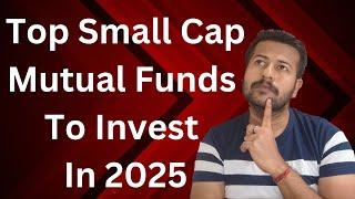 Top Small Cap Mutual Funds To Invest In 2025 | Top Small Cap Mutual Funds