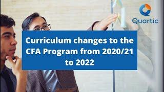 Curriculum changes to the CFA Program from 2020/21 to 2022