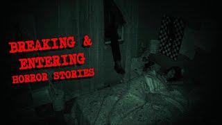 (3) Creepy BREAKING & ENTERING Horror Stories