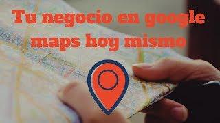 Como dar de Alta Tu Negocio en Google Maps en 10 min