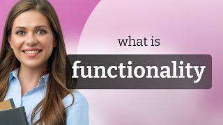 Functionality | what is FUNCTIONALITY definition