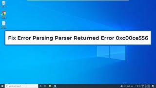 Fix Error Parsing Parser Returned Error 0xc00ce556