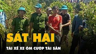 Truy bắt nhanh nghi phạm sát hại tài xế xe ôm cướp tài sản