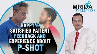 HAPPY AND SATISFIED PATIENT FEEDBACK & EXPERIENCE ABOUT P-SHOT