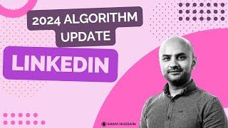 LinkedIn : 2024 Algorithm Update